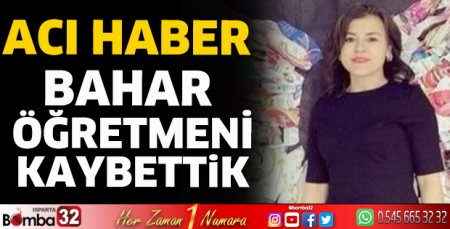 Bahar öğretmeni kaybettik