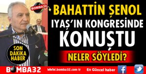 BAHATTİN ŞENOL IYAŞ BAŞKANLIĞINA ADAY OLMADIĞINI AÇIKLADI