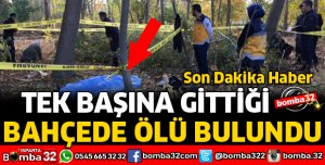 BAHÇEDE ÖLÜ BULUNDU