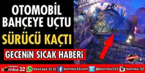 BAHÇEYE UÇAN OTOMOBİLİN SÜRÜCÜSÜ KAÇTI