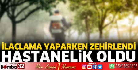 Bahçeyi ilaçladıktan sonra zehirlendi