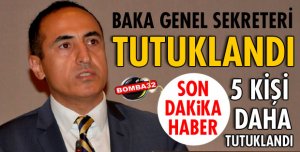 BAKA GENEL SEKRETERİ TUTUKLANDI