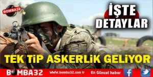 BAKAN AÇIKLADI TEK TİP ASKERLİK GELİYOR
