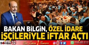 Bakan Bilgin Özel İdare işçileriyle iftar açtı