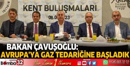 Bakan Çavuşoğlu: Avrupa'ya gaz tedariğine başladık