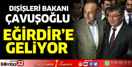 Bakan Çavuşoğlu Eğirdir'e geliyor