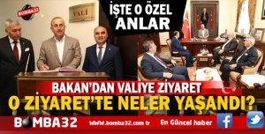 BAKAN ÇAVUŞOĞLUNUN VALİLİK ZİYARETİ