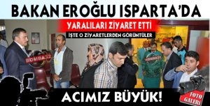 BAKAN EROĞLU ISPARTA'DA YARALILARI ZİYARET ETTİ