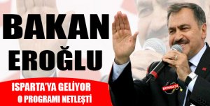 Bakan Eroğlu Isparta'ya Geliyor
