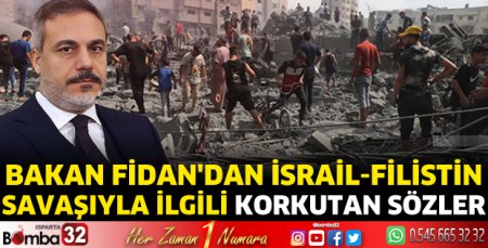 Bakan Fidan'dan İsrail-Filistin savaşıyla ilgili korkutan sözler