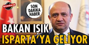 BAKAN IŞIK ISPARTA'YA GELİYOR