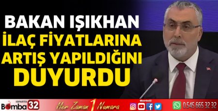 Bakan Işıkhan ilaç fiyatlarına artış yapıldığını duyurdu