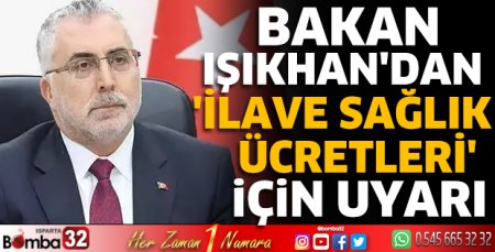 Bakan Işıkhan'dan 'ilave sağlık ücretleri' için uyarı
