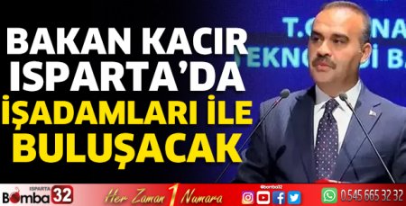 Bakan Kacır Isparta’da İşadamları ile buluşacak