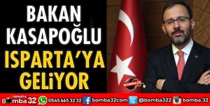 BAKAN KASAPOĞLU ISPARTA'YA GELİYOR