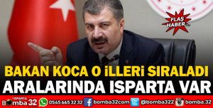 BAKAN KOCA O İLLERİ SIRALADI: ARALARINDA ISPARTA VAR