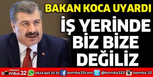 BAKAN KOCA UYARDI