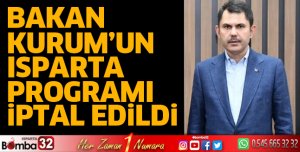 Bakan Kurum'un Isparta programı iptal oldu