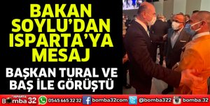 Bakan Soylu Ispartalılara selam gönderdi