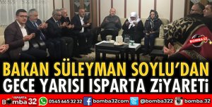 BAKAN SOYLU'DAN GECE YARISI ISPARTA ZİYARETİ