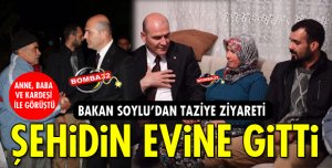 BAKAN SOYLU'DAN ŞEHİDİN EVİNE TAZİYE ZİYARETİ
