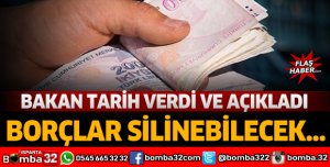 Bakan tarih verdi ve açıkladı: Borçlar silinebilecek...
