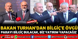 BAKAN TURHAN'DAN BİLGİÇ'E BÜYÜK ÖVGÜ