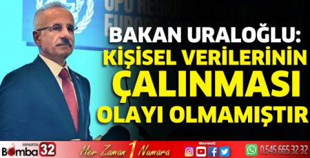 Bakan Uraloğlu: Kişisel verilerinin çalınması olayı olmamıştır