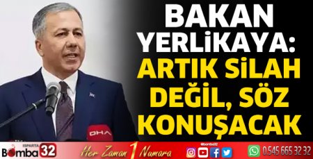 Bakan Yerlikaya: Artık silah değil, söz konuşacak