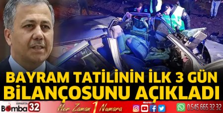 Bakan Yerlikaya bayram tatilinin ilk 3 gün bilançosunu açıkladı