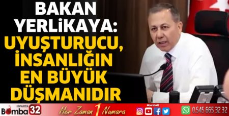Bakan Yerlikaya: Uyuşturucu, insanlığın en büyük düşmanıdır