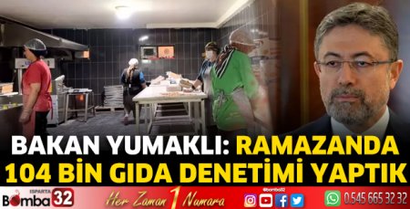 Bakan Yumaklı: Ramazanda 104 bin gıda denetimi yaptık
