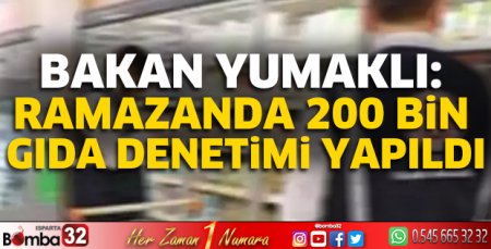 Bakan Yumaklı: Ramazanda 200 bin gıda denetimi yapıldı