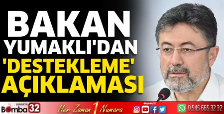 Bakan Yumaklı'dan 'destekleme' açıklaması