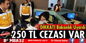BAKANLIK UYARDI 250 TL CEZASI VAR