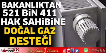 Bakanlıktan 521 bin 411 hak sahibine doğal gaz desteği
