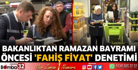 Bakanlıktan ramazan bayramı öncesi 'fahiş fiyat' denetimi