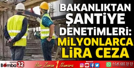 Bakanlıktan şantiye denetimleri