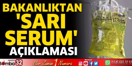 Bakanlıktan 'sarı serum' açıklaması