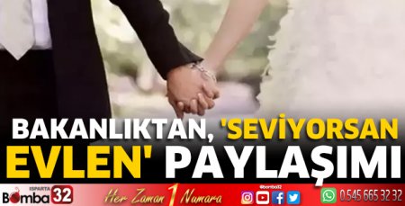 Bakanlıktan, 'Seviyorsan evlen' paylaşımı