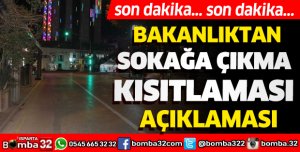 BAKANLIKTAN SON DAKİKA SOKAĞA ÇIKMA KISITLAMASI AÇIKLAMASI