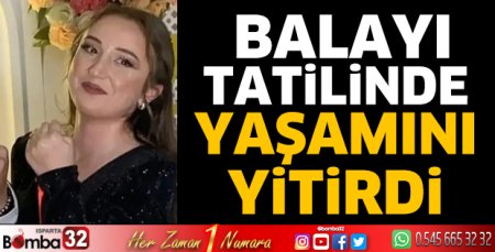 Balayı tatilinde yaşamını yitirdi