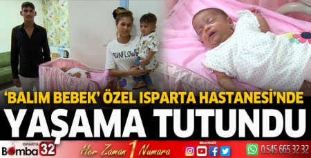 Balım bebek Özel Isparta Hastanesi'nde yaşama tutundu