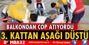 BALKONDAN ÇÖP ATARKEN DÜŞTÜ