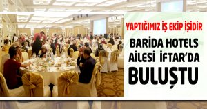 Barida Hotels Ailesi İftar’da Buluştu