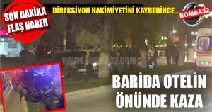 BARİDA OTELİN ÖNÜNDE KAZA 