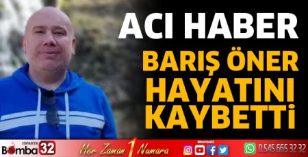 Barış Öner hayatını kaybetti