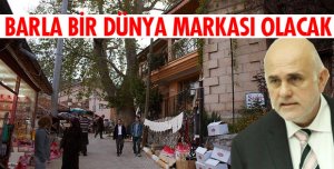 BARLA DÜNYA MARKASI OLACAK