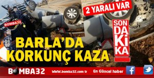 BARLA'DA KORKUNÇ KAZA