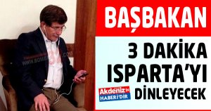 Başbakan 3 Dakika Isparta'yı Dinleyecek